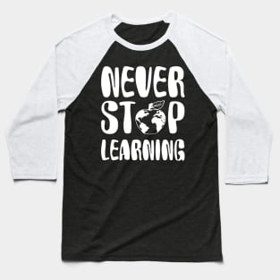 never stop learning Baseball T-Shirt